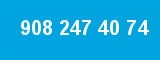 908 247 40 74